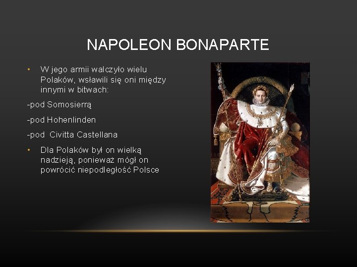 NAPOLEON BONAPARTE • W jego armii walczyło wielu Polaków, wsławili się oni między innymi