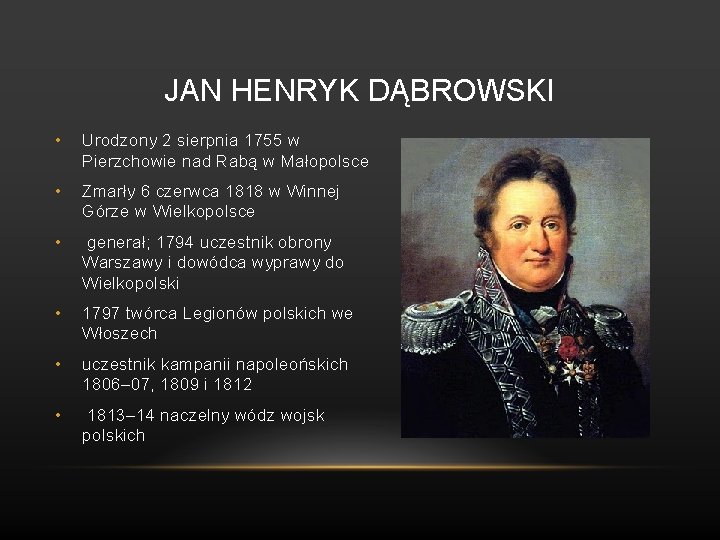 JAN HENRYK DĄBROWSKI • Urodzony 2 sierpnia 1755 w Pierzchowie nad Rabą w Małopolsce