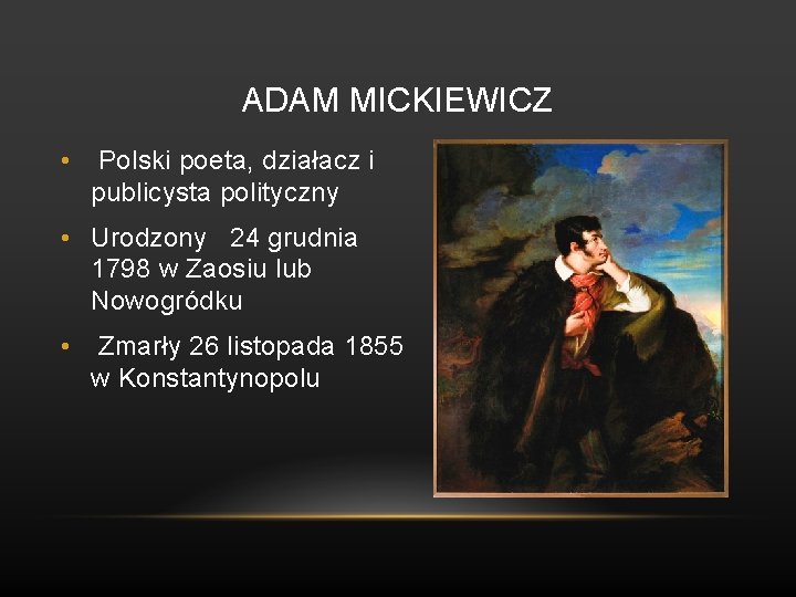 ADAM MICKIEWICZ • Polski poeta, działacz i publicysta polityczny • Urodzony 24 grudnia 1798