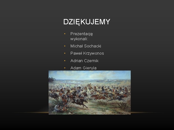 DZIĘKUJEMY • Prezentację wykonali: • Michał Sochacki • Paweł Krzywonos • Adrian Czernik •