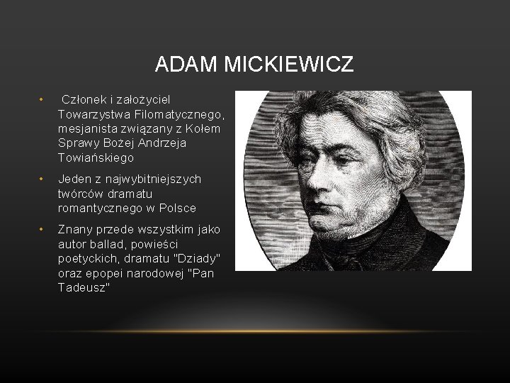 ADAM MICKIEWICZ • Członek i założyciel Towarzystwa Filomatycznego, mesjanista związany z Kołem Sprawy Bożej