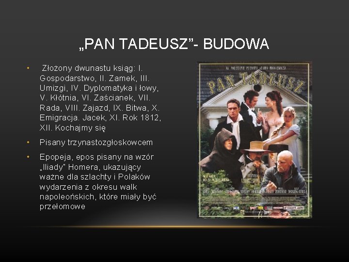 „PAN TADEUSZ”- BUDOWA • Złożony dwunastu ksiąg: I. Gospodarstwo, II. Zamek, III. Umizgi, IV.