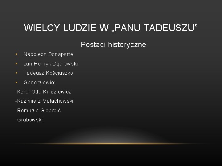 WIELCY LUDZIE W „PANU TADEUSZU” Postaci historyczne • Napoleon Bonaparte • Jan Henryk Dąbrowski