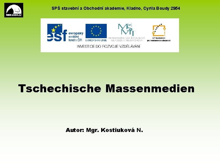 SPŠ stavební a Obchodní akademie, Kladno, Cyrila Boudy 2954 Tschechische Massenmedien Autor: Mgr. Kostiuková