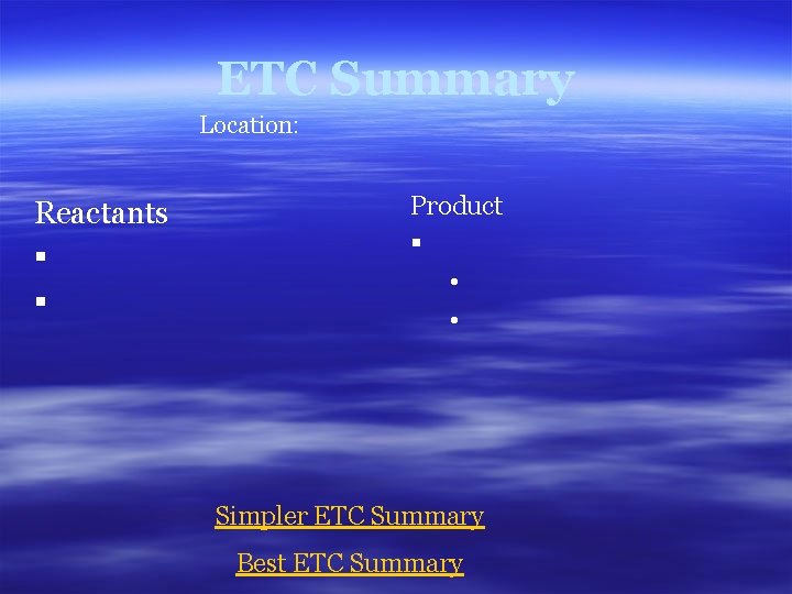 ETC Summary Location: Reactants § § Product § • • Simpler ETC Summary Best