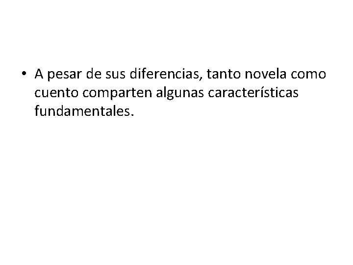  • A pesar de sus diferencias, tanto novela como cuento comparten algunas características