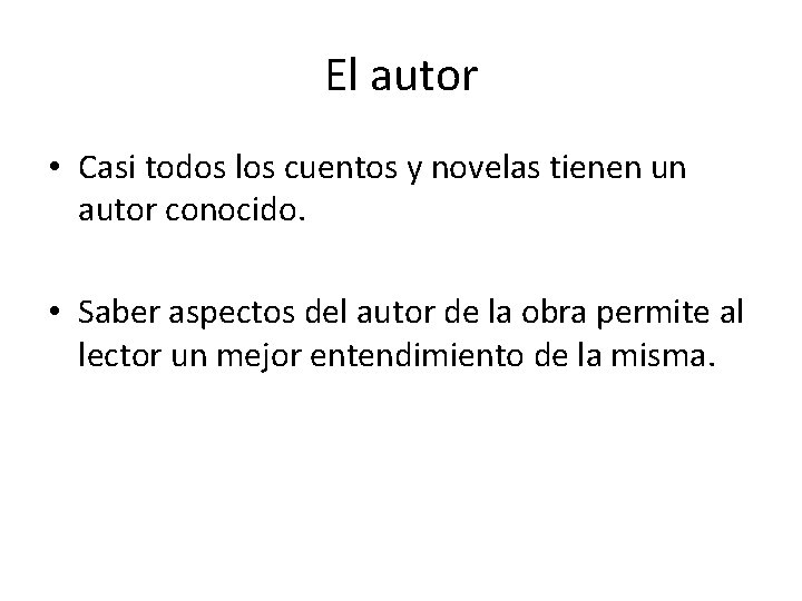 El autor • Casi todos los cuentos y novelas tienen un autor conocido. •