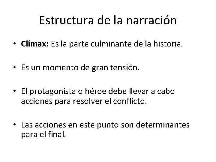 Estructura de la narración • Clímax: Es la parte culminante de la historia. •