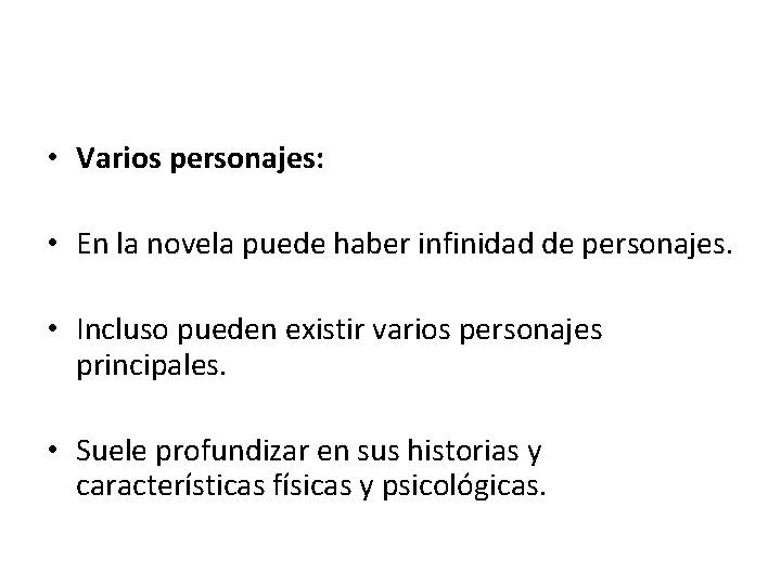  • Varios personajes: • En la novela puede haber infinidad de personajes. •