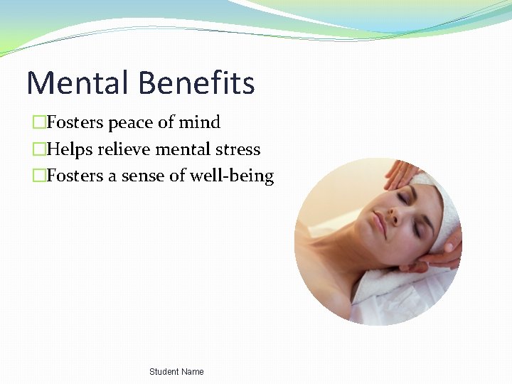 Mental Benefits �Fosters peace of mind �Helps relieve mental stress �Fosters a sense of