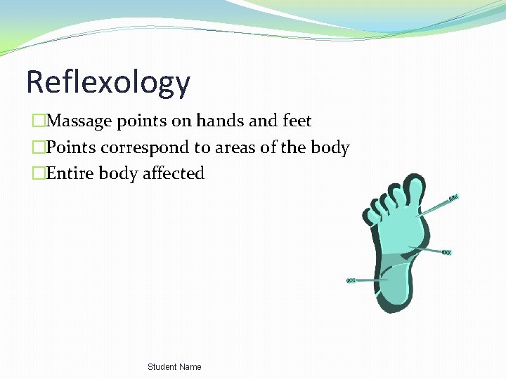 Reflexology �Massage points on hands and feet �Points correspond to areas of the body