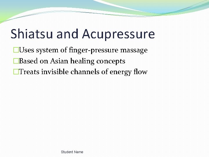 Shiatsu and Acupressure �Uses system of finger-pressure massage �Based on Asian healing concepts �Treats