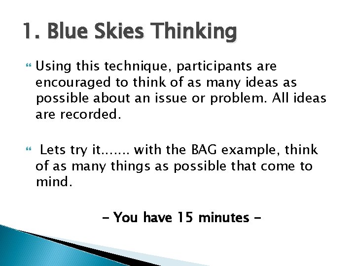 1. Blue Skies Thinking Using this technique, participants are encouraged to think of as