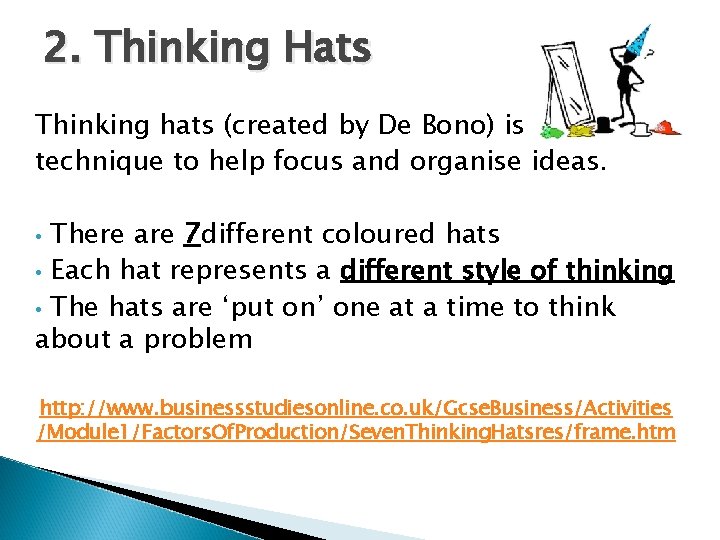 2. Thinking Hats Thinking hats (created by De Bono) is a technique to help