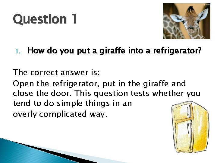 Question 1 1. How do you put a giraffe into a refrigerator? The correct