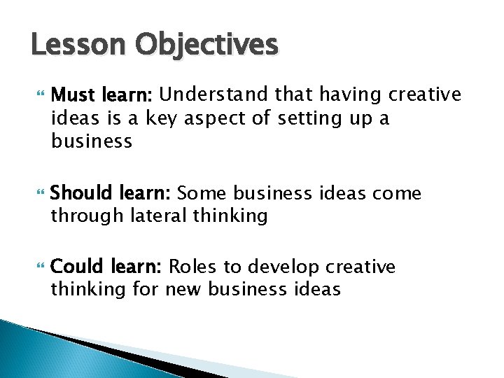 Lesson Objectives Must learn: Understand that having creative ideas is a key aspect of