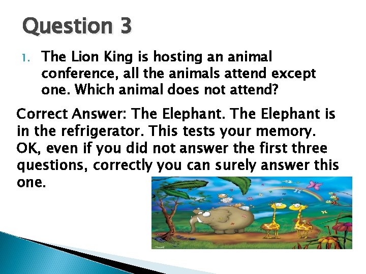 Question 3 1. The Lion King is hosting an animal conference, all the animals