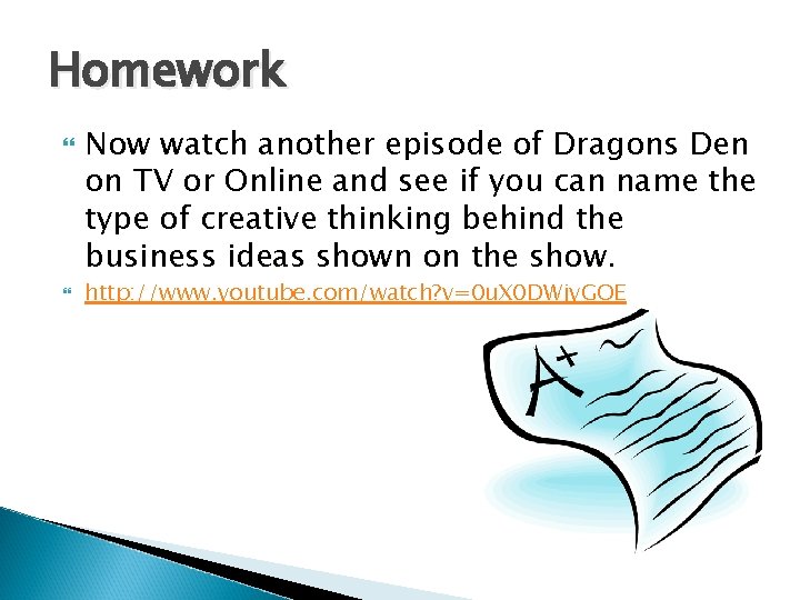 Homework Now watch another episode of Dragons Den on TV or Online and see