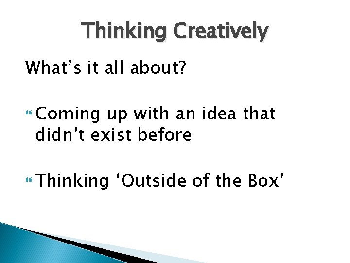 Thinking Creatively What’s it all about? Coming up with an idea that didn’t exist