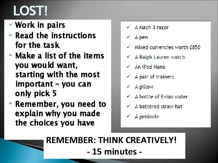 LOST! Work in pairs Read the instructions for the task Make a list of