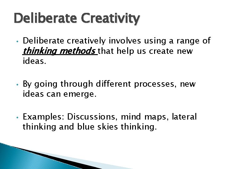 Deliberate Creativity • • • Deliberate creatively involves using a range of thinking methods