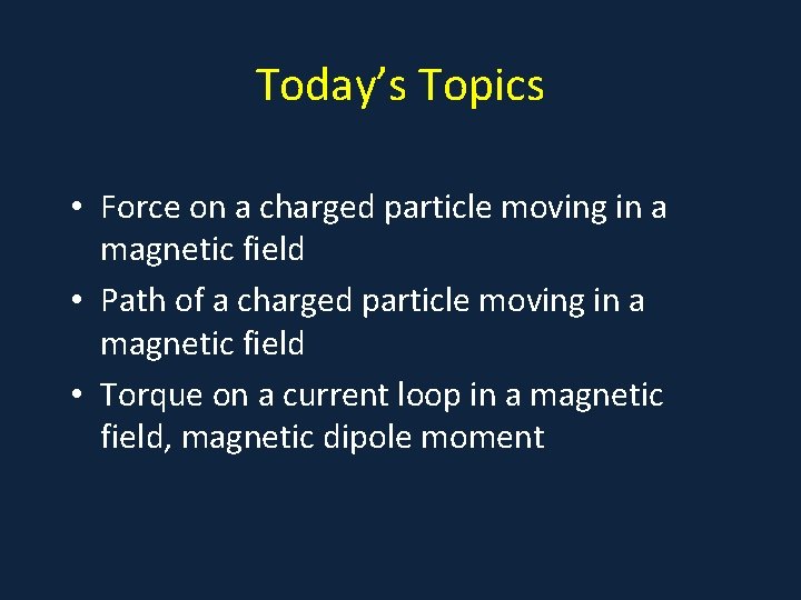 Today’s Topics • Force on a charged particle moving in a magnetic field •