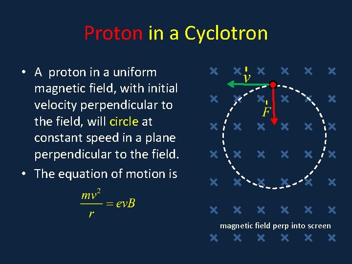 Proton in a Cyclotron • A proton in a uniform magnetic field, with initial