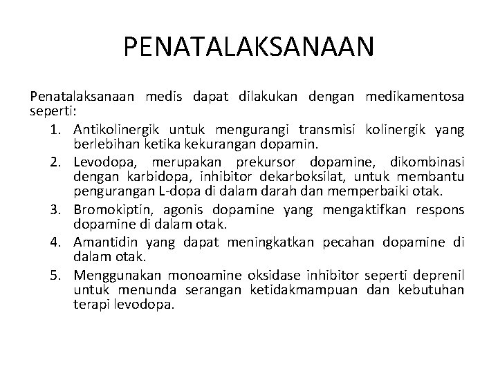 PENATALAKSANAAN Penatalaksanaan medis dapat dilakukan dengan medikamentosa seperti: 1. Antikolinergik untuk mengurangi transmisi kolinergik