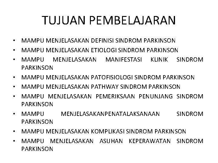 TUJUAN PEMBELAJARAN • MAMPU MENJELASAKAN DEFINISI SINDROM PARKINSON • MAMPU MENJELASAKAN ETIOLOGI SINDROM PARKINSON