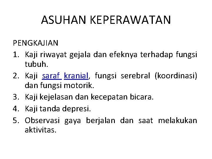 ASUHAN KEPERAWATAN PENGKAJIAN 1. Kaji riwayat gejala dan efeknya terhadap fungsi tubuh. 2. Kaji