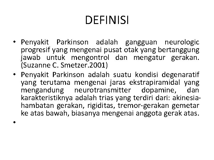 DEFINISI • Penyakit Parkinson adalah gangguan neurologic progresif yang mengenai pusat otak yang bertanggung