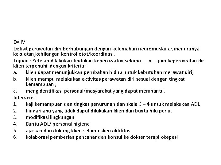 DX IV Defisit parawatan diri berhubungan dengan kelemahan neuromuskular, menurunya kekuatan, kehilangan kontrol otot/koordinasi.