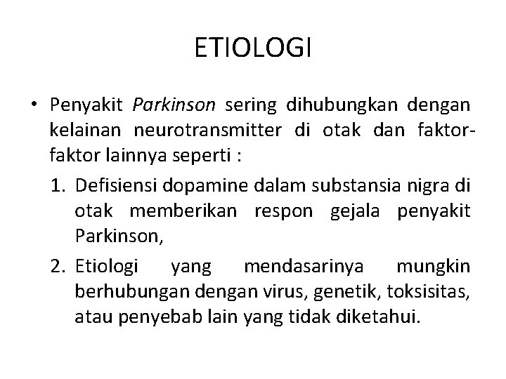 ETIOLOGI • Penyakit Parkinson sering dihubungkan dengan kelainan neurotransmitter di otak dan faktor lainnya