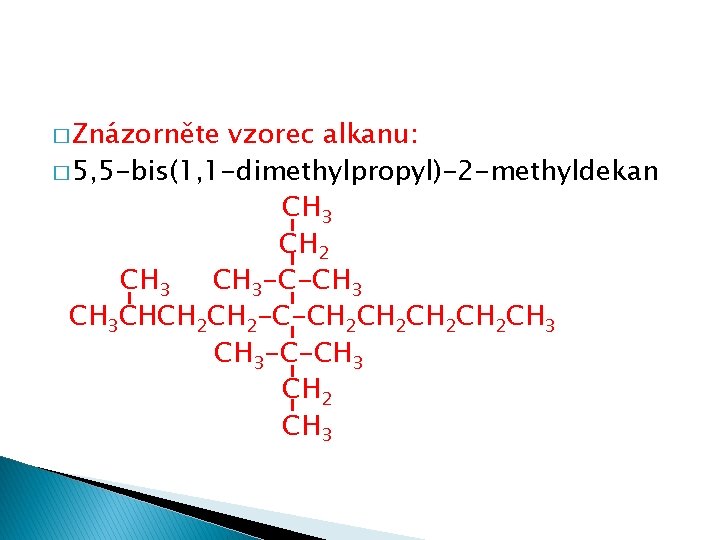 � Znázorněte vzorec alkanu: � 5, 5 -bis(1, 1 -dimethylpropyl)-2 -methyldekan CH 3 CH
