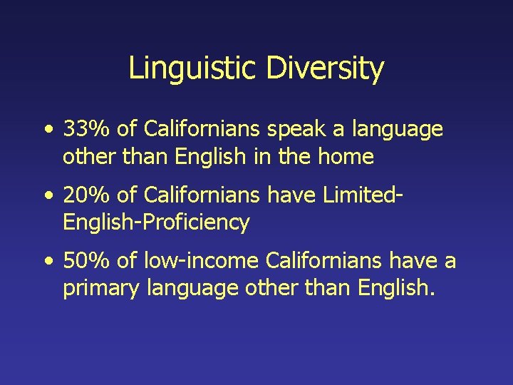 Linguistic Diversity • 33% of Californians speak a language other than English in the