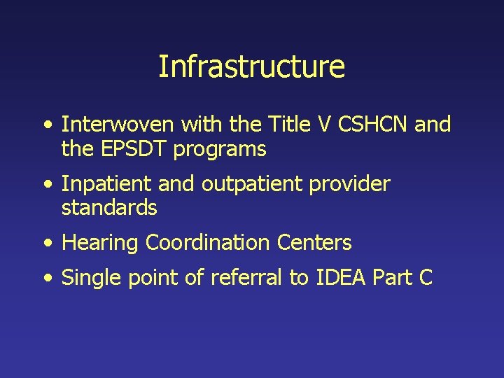 Infrastructure • Interwoven with the Title V CSHCN and the EPSDT programs • Inpatient