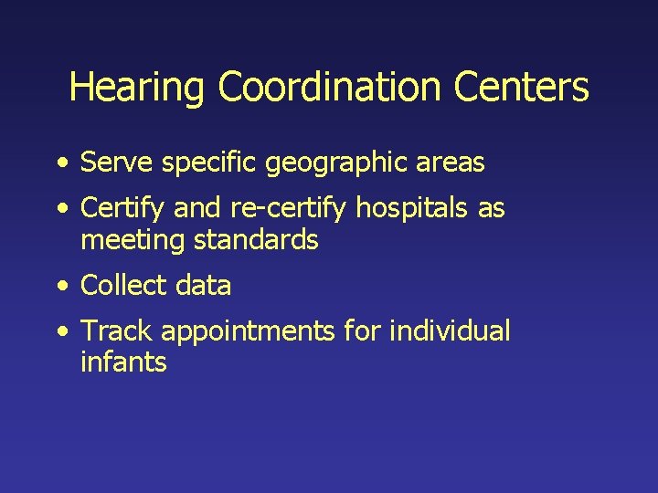 Hearing Coordination Centers • Serve specific geographic areas • Certify and re-certify hospitals as