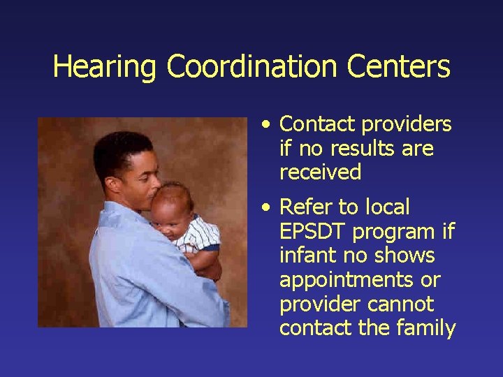 Hearing Coordination Centers • Contact providers if no results are received • Refer to