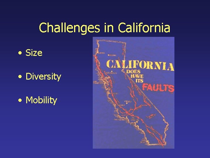 Challenges in California • Size • Diversity • Mobility 