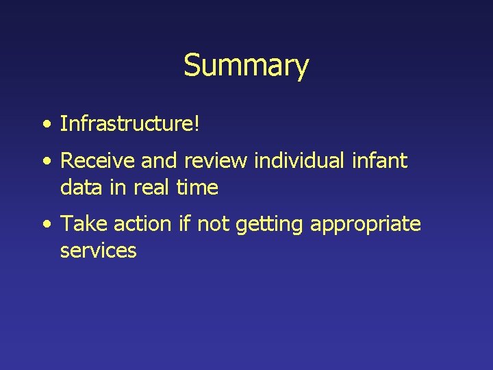 Summary • Infrastructure! • Receive and review individual infant data in real time •