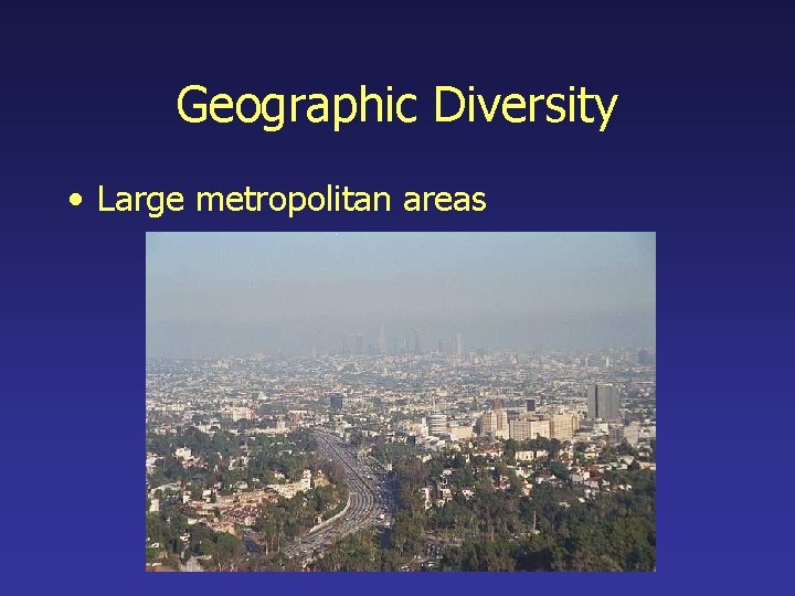Geographic Diversity • Large metropolitan areas 