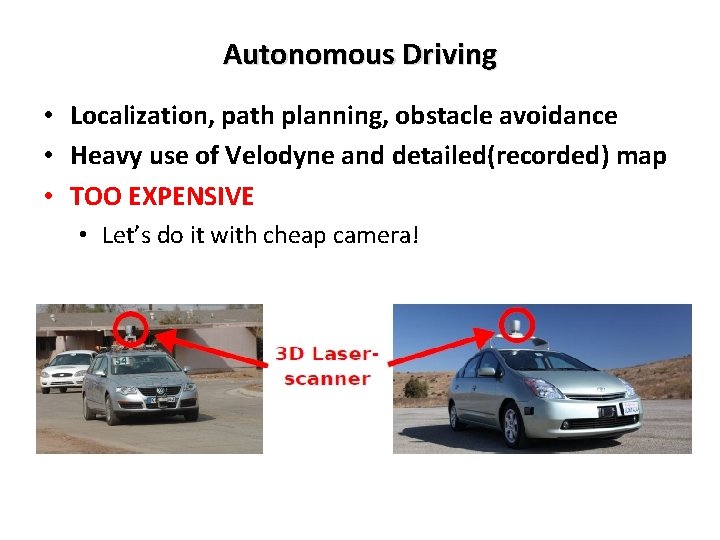 Autonomous Driving • Localization, path planning, obstacle avoidance • Heavy use of Velodyne and