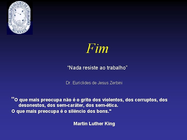 Fim “Nada resiste ao trabalho” Dr. Euríclides de Jesus Zerbini "O que mais preocupa