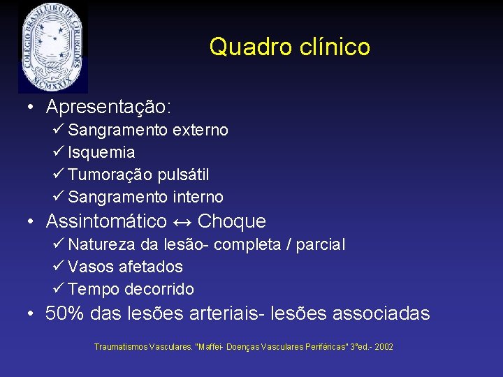 Quadro clínico • Apresentação: ü Sangramento externo ü Isquemia ü Tumoração pulsátil ü Sangramento