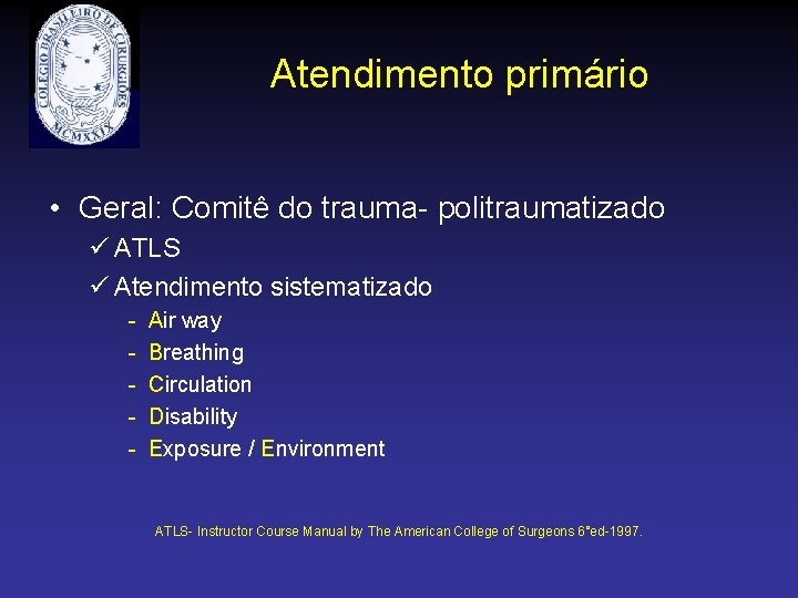 Atendimento primário • Geral: Comitê do trauma- politraumatizado ü ATLS ü Atendimento sistematizado -