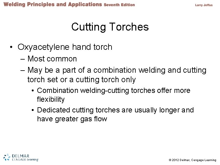 Cutting Torches • Oxyacetylene hand torch – Most common – May be a part