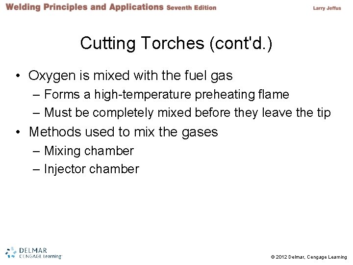 Cutting Torches (cont'd. ) • Oxygen is mixed with the fuel gas – Forms