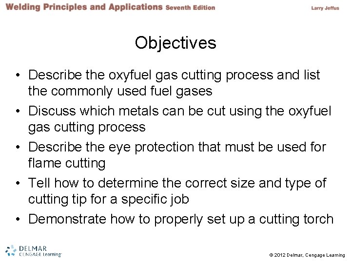 Objectives • Describe the oxyfuel gas cutting process and list the commonly used fuel