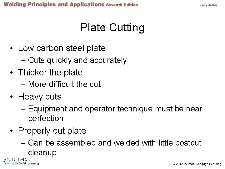 Plate Cutting • Low carbon steel plate – Cuts quickly and accurately • Thicker