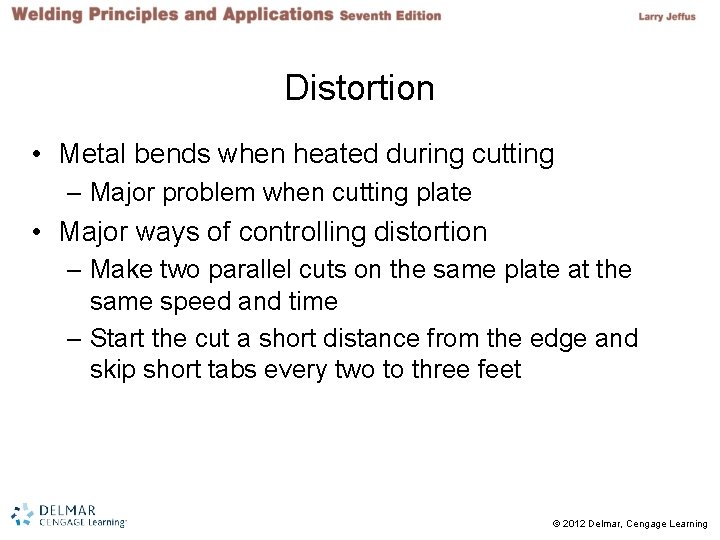 Distortion • Metal bends when heated during cutting – Major problem when cutting plate